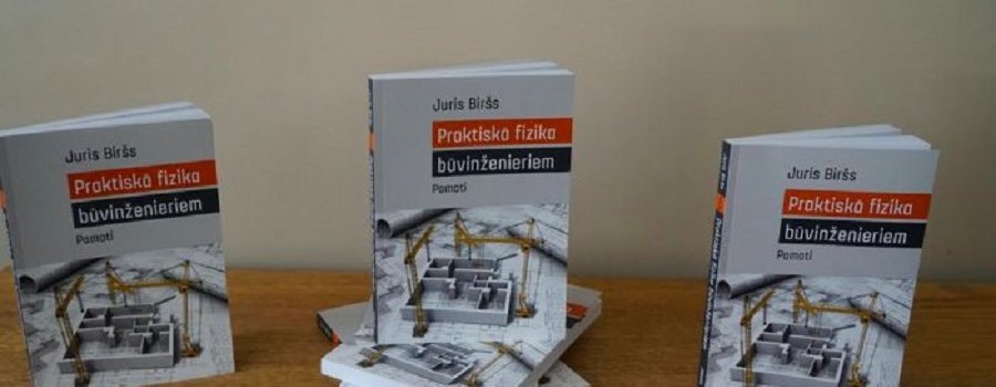 Iznākusi būvinženiera Jura Birša grāmata -Praktiskā fizika būvinženieriem. Pamati