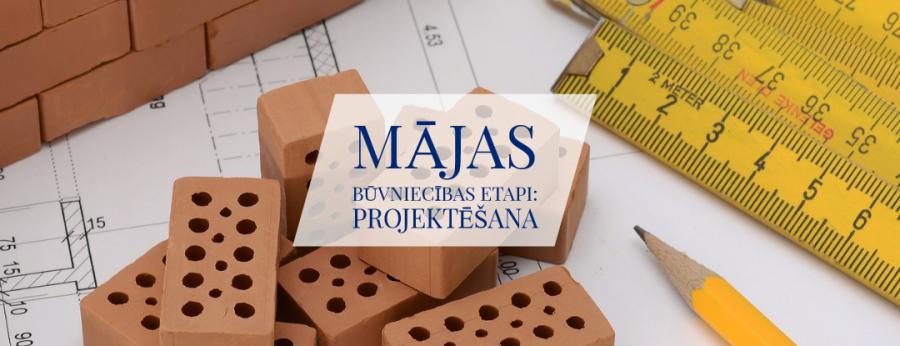 Mājas būvniecības etapi PROJEKTĒŠANA