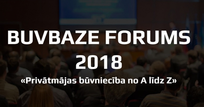 BUVBAZE FORUMS 2018,Privātmājas būvniecība no A līdz Z